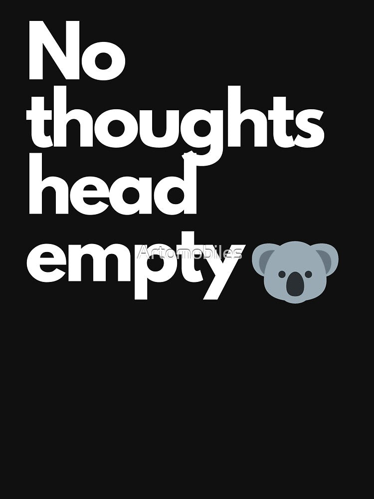No Thoughts Head Empty, Funny Koala, Design. by Artomobiles