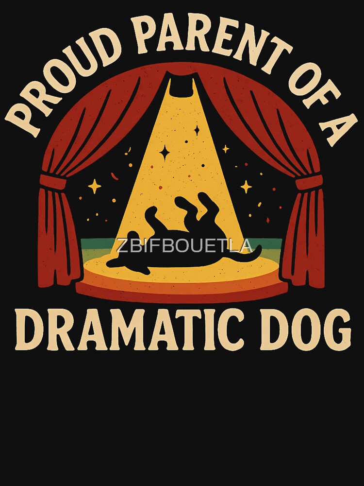 Proud Parent Of A Dramatic Dog - Funny Dog Owner by ZBIFBOUETLA
