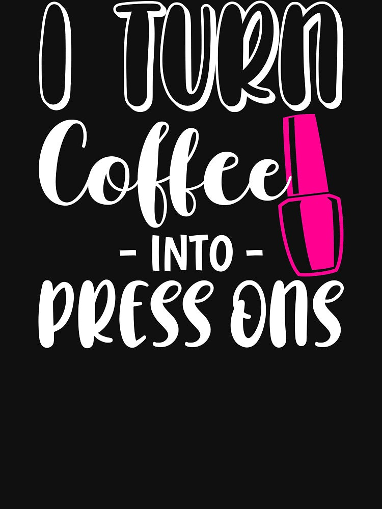 Turn Coffee Funny Nail Tech Business Press On Nails print by jakehughes2015
