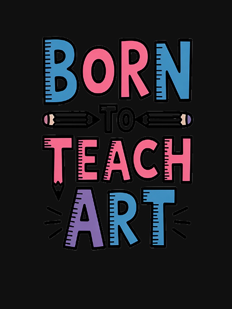 Born to Teach Teacher Colorful Cute Teaching by SignaturalGen