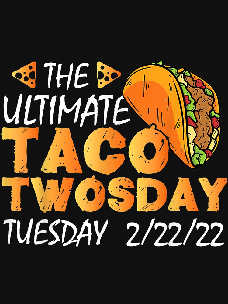 Taco Twosday The Ultimate Taco Twosday Tuesday 2 22 22 2022 by wendyy88