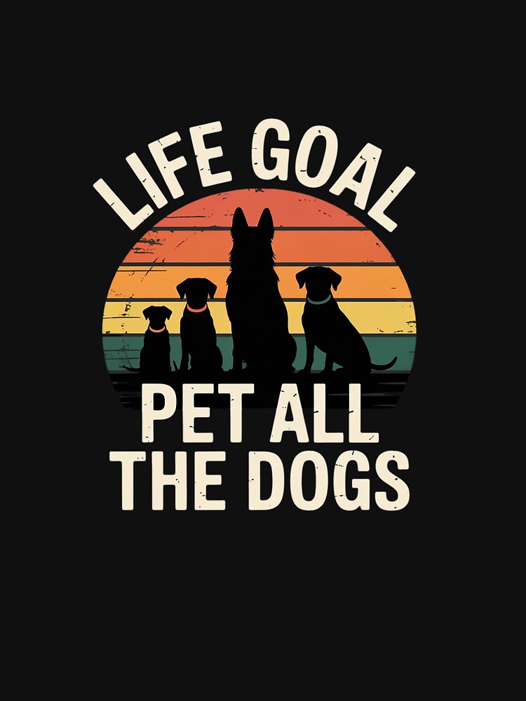 Life Goal Pet All The Dogs by HardcoreTour