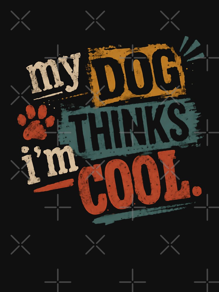 My Dog Thinks I'm Cool Dog Owner Pet Parent Canine Lover by HumansStuck12