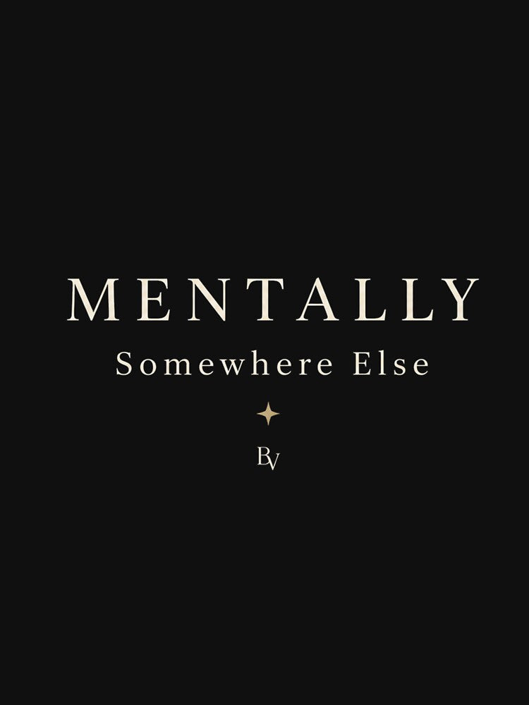 Mentally Somewhere Else – Minimalist Typography Shirt | Soft Abundance | Quiet Luxury Aesthetic by BeaVibes