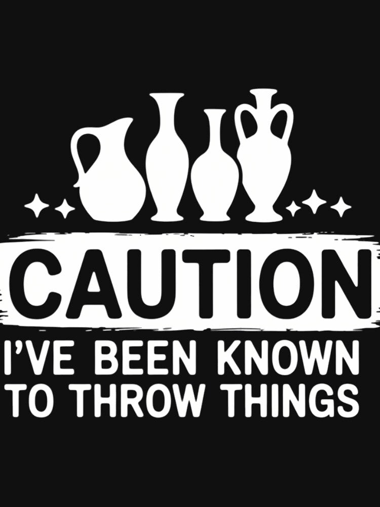 Caution I_ve Been Known To Throw Things Clay Potter by comptorasunfia
