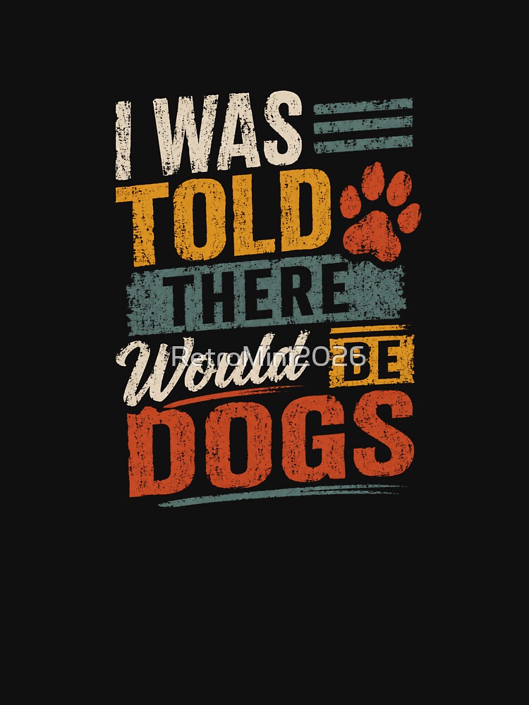 I Was Told There Would Be Dogs Dog Lover Pet Owner by RetroMini2026
