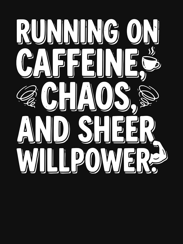 Running on Caffeine Chaos & Sheer Willpower – Funny Coffee Lover Motivational Quote T-Shirt for Hustle, Humor & Daily Energy Boost by EyeCandyStuff