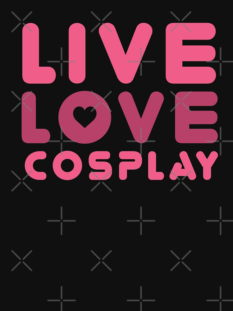 Live Love Cosplay by MooonTees