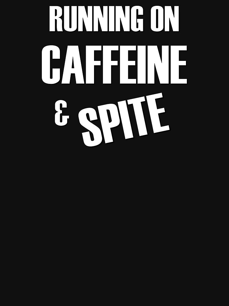 Running on Caffeine and Spite by StrokeONoGenius