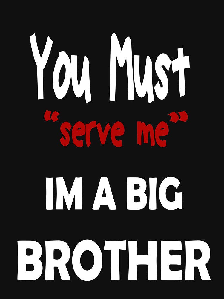 You must serve me im a big brother by karimydesign10