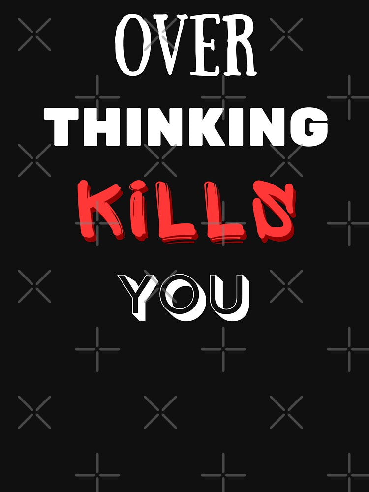 Over Thinking Kills You by Binsagar