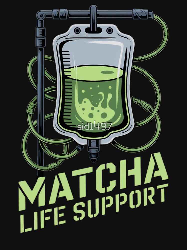 Matcha Life Support – Funny Matcha Tea  IV Drip by SidTastic