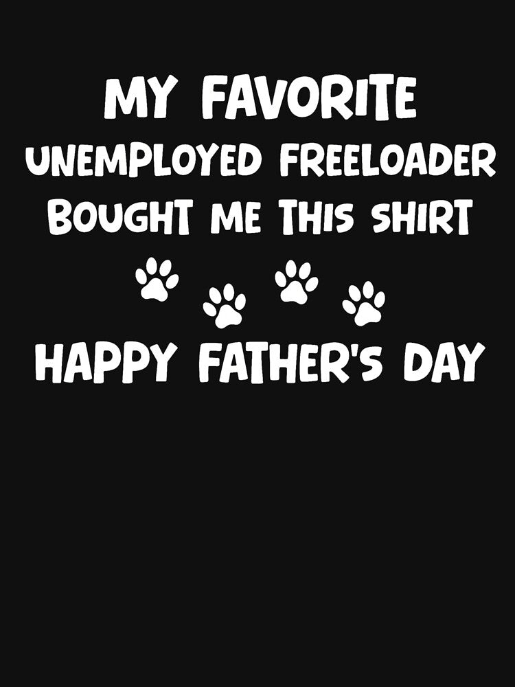 Favorite Unemployed Freeloader Father's Day by GiaoCalonas