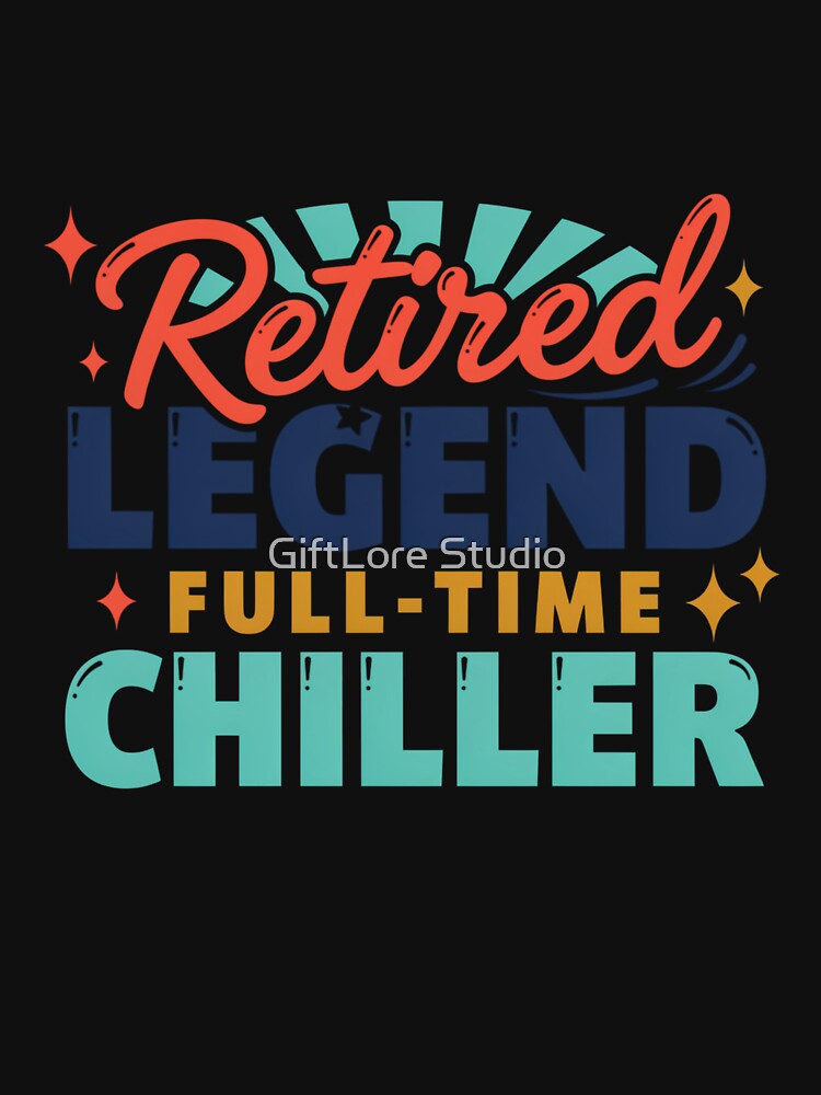 Retired Legend Full-Time Chiller Funny Retirement T-Shirt | Retiree Gift by GiftLore Studio