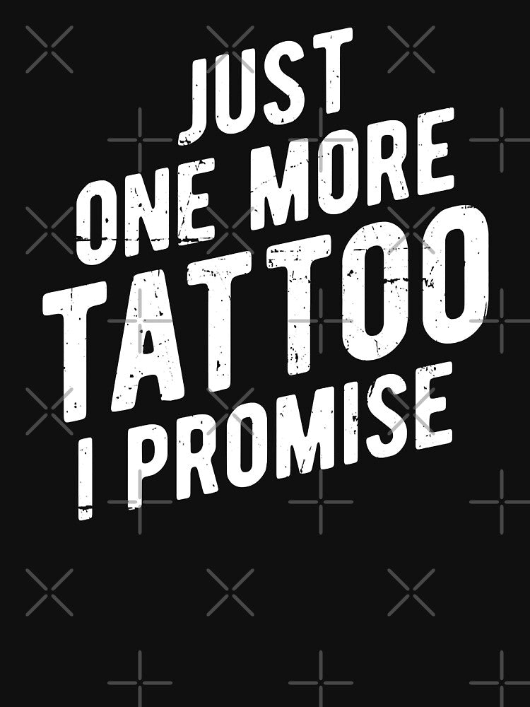 Just One More Tattoo I Promise Funny Ink by GardNewerd
