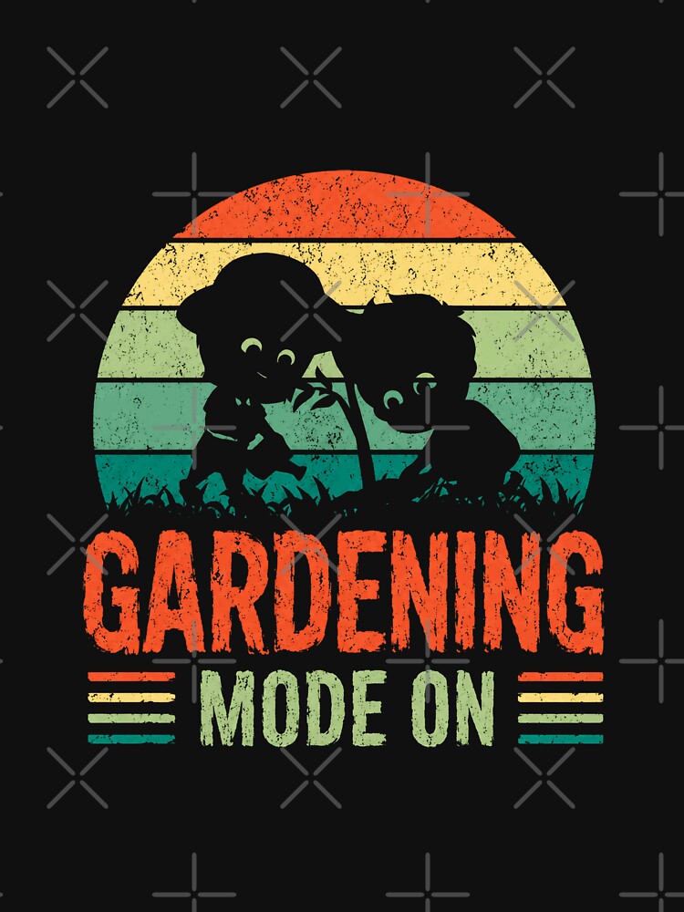 Gardening Mode On Gardener Plant Lover Hobby Enthusiast by HumansStuck12