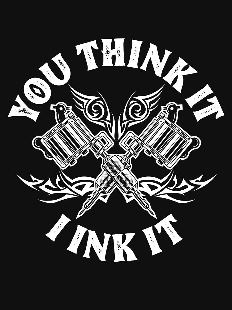 Yout Think It I Ink It Tattoo Artist by andrewbrian