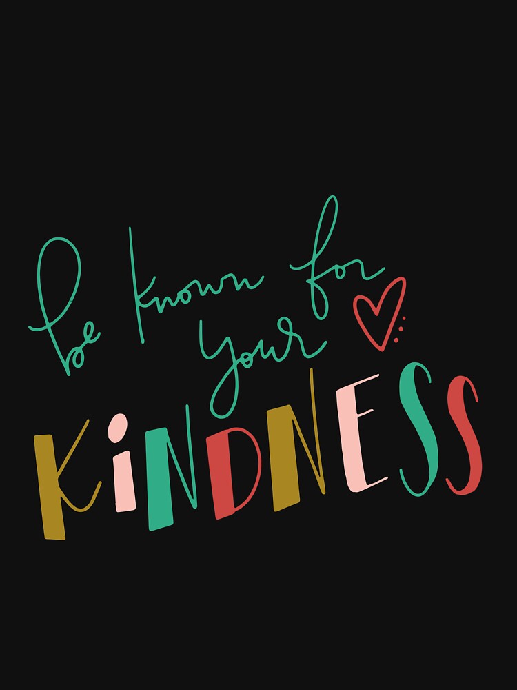 Be Known For Your Kindness by KirstixCo