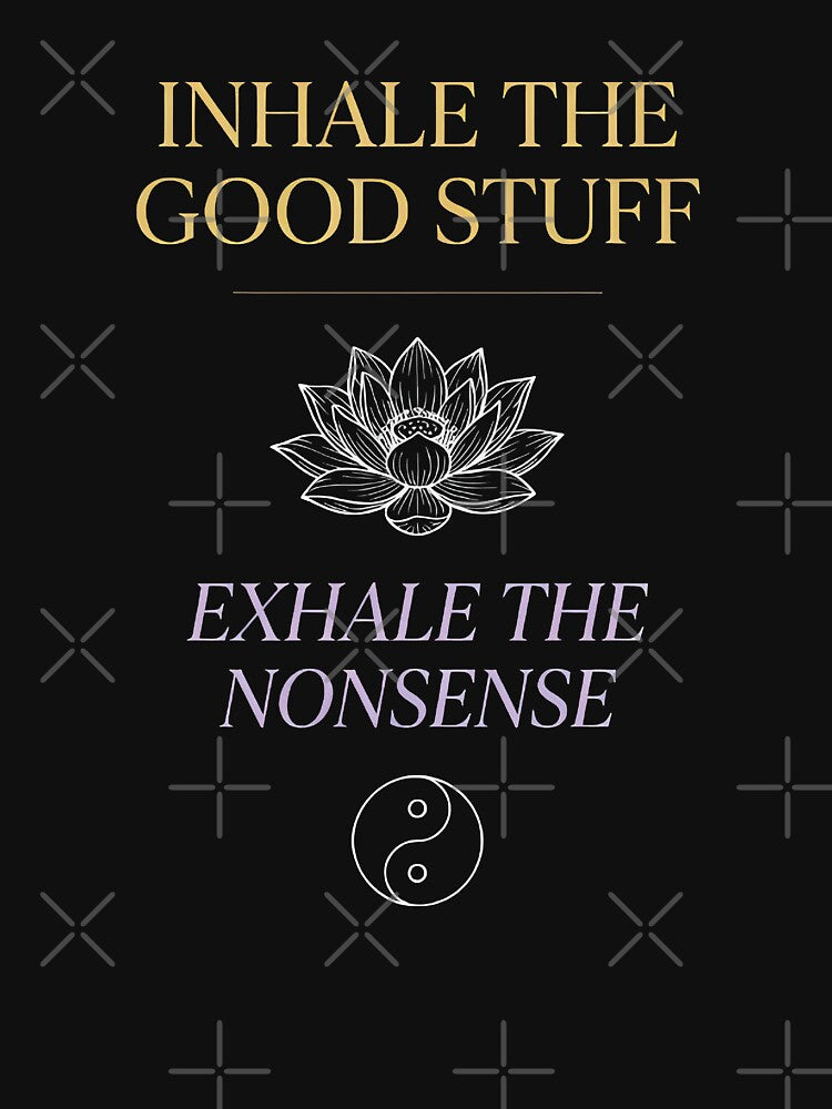 Inhale the Good Stuff Exhale the Nonsense — Mindfulness Quote Art for Yoga and Meditation Lovers by DESIGNNOUR