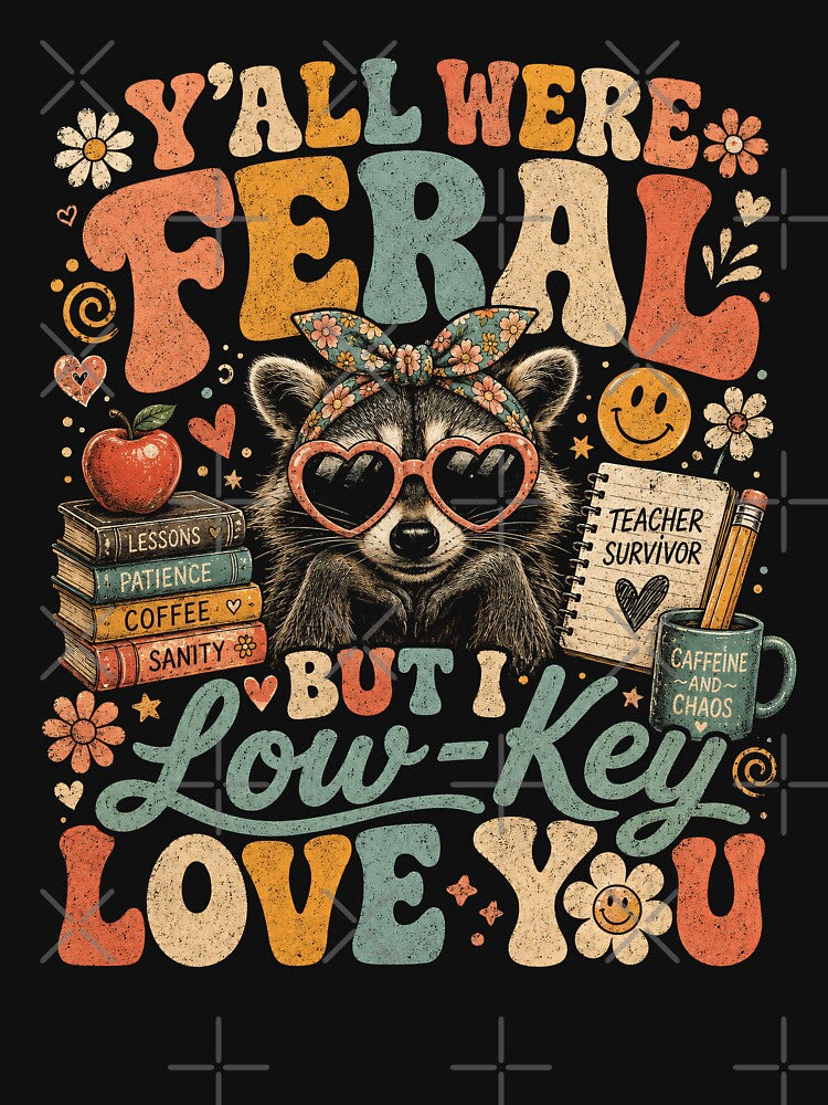 Y’all Were Feral But I Low Key Love You | Funny Raccoon Teacher Life Design by ArcaneArtistry