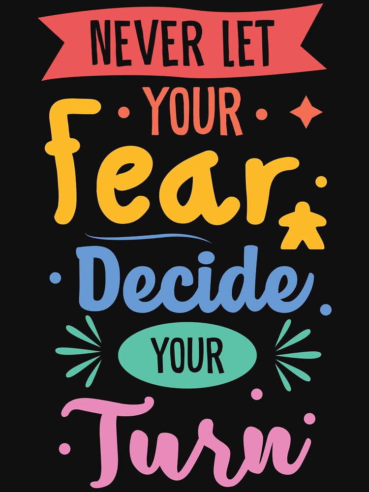 Never Let Fear Decide Your Next Turn - Meeple & Board Game Saying - by BeamGeeks