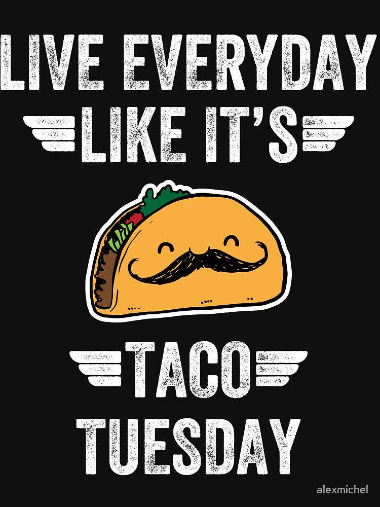Live everyday Like it's taco tuesday - taco lover by Captain Mood