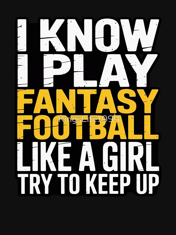 I Play Fantasy Football Like A Girl Try to Keep Up Funny by KingsLife1994