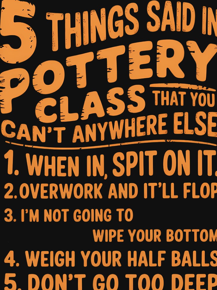 Funny 5 Things Pottery Class For Ceramics Artist Clay by sterabamineh