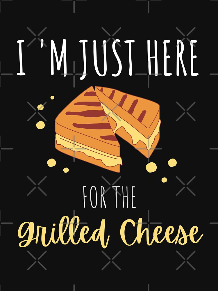 I'm Just Here For The Grilled Cheese funny by kALENZI