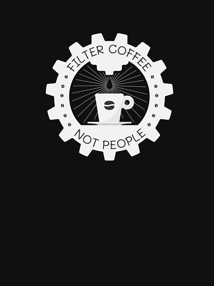 Filter Coffee Not People | Coffee Espresso Machine Barista Gear | Black by Teenker