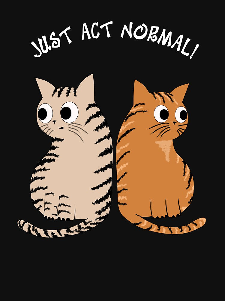 JUST ACT NORMAL - TABBY CATS, FOR CAT LOVERS by Danicus666