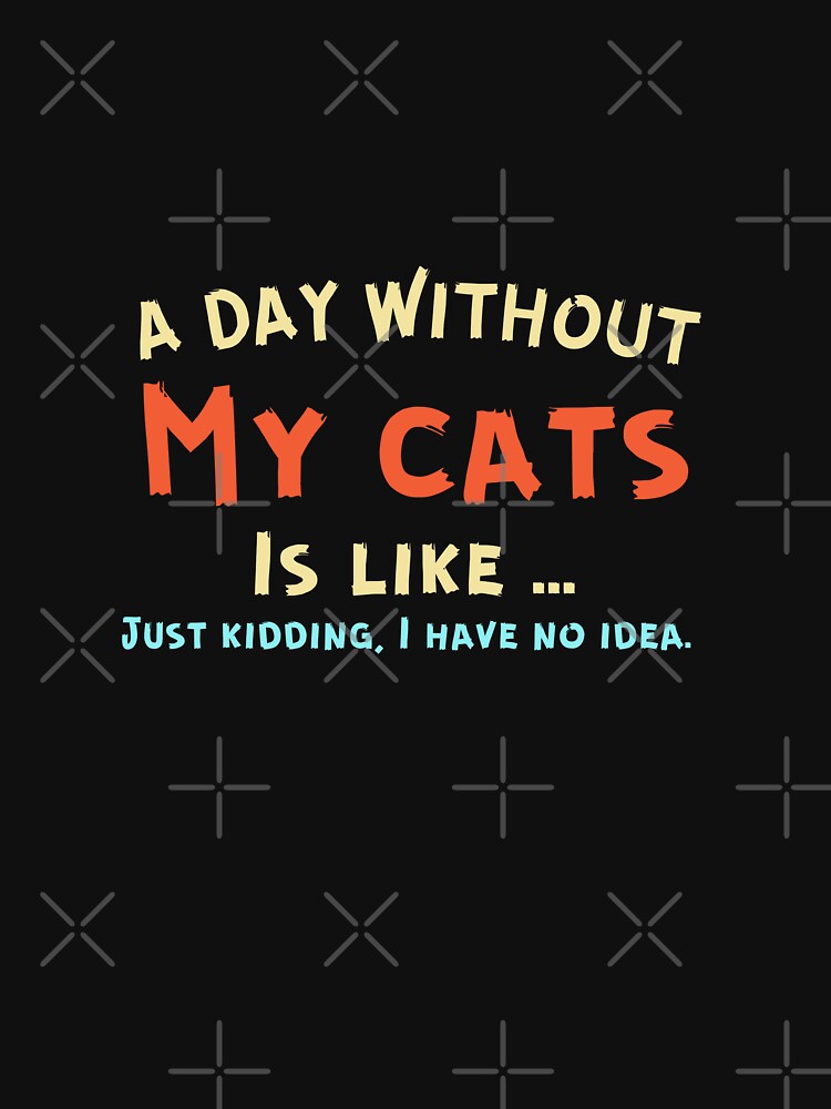 Funny A Day Without Cats Design for Feline Lovers by Brimwood