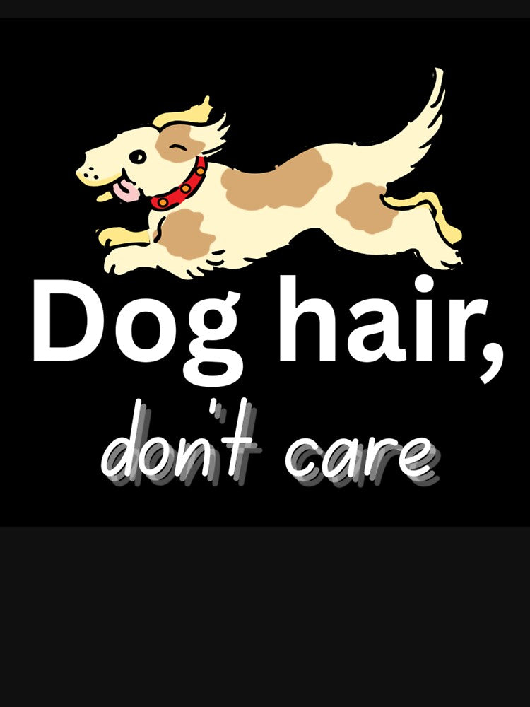 Dog hair, don’t care by SSMC DREAM DESIGN