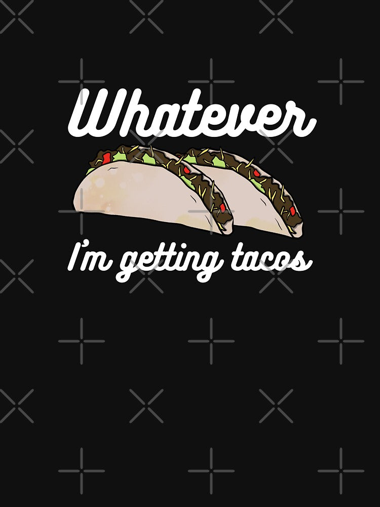 Whatever, I'm Getting Tacos (White Text) by Lampblack and Bone