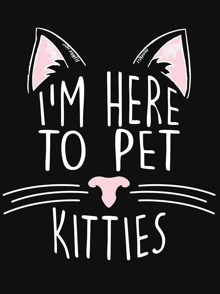 I'm Here to Pet the Kitties by LemonRindDesign