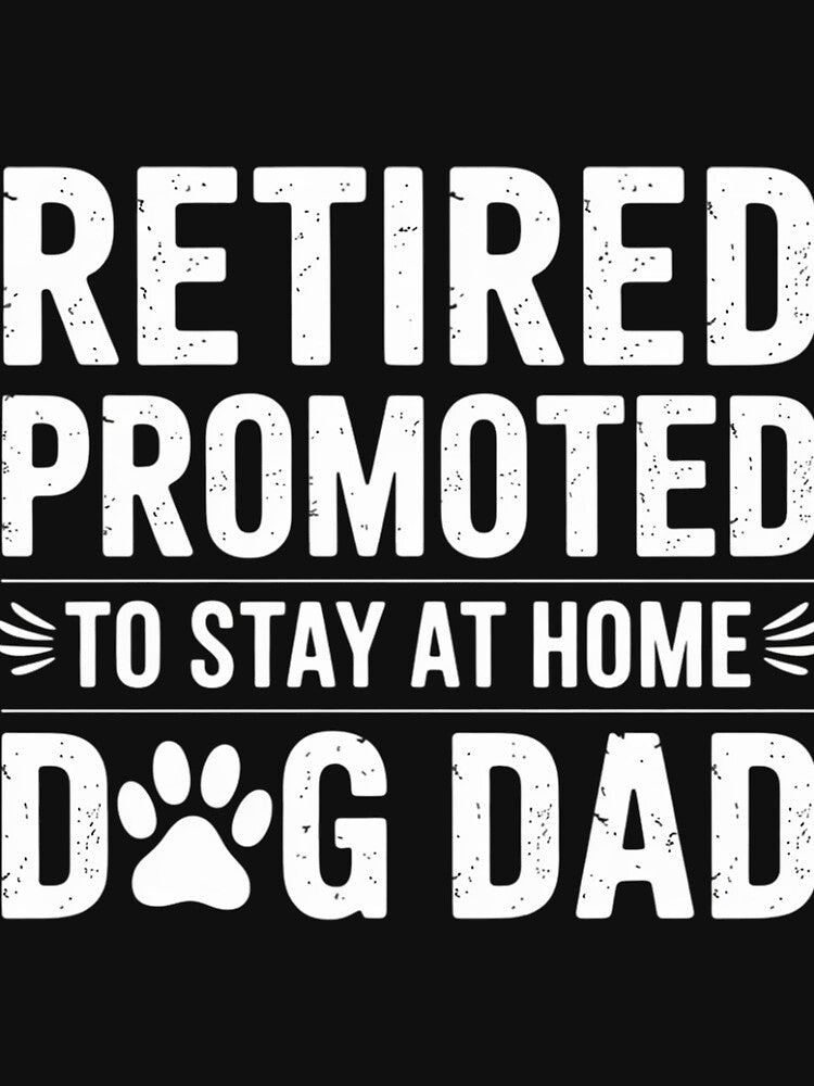 Retired Promoted To Stay At Home Dog Dad Retirement by ForestMmost