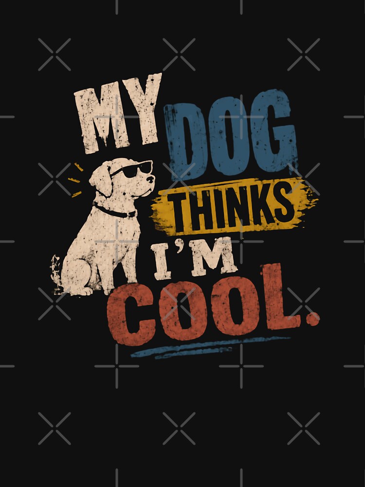 My Dog Thinks I'm Cool Dog Owner Pet Lover Gift by JonesFlora2025