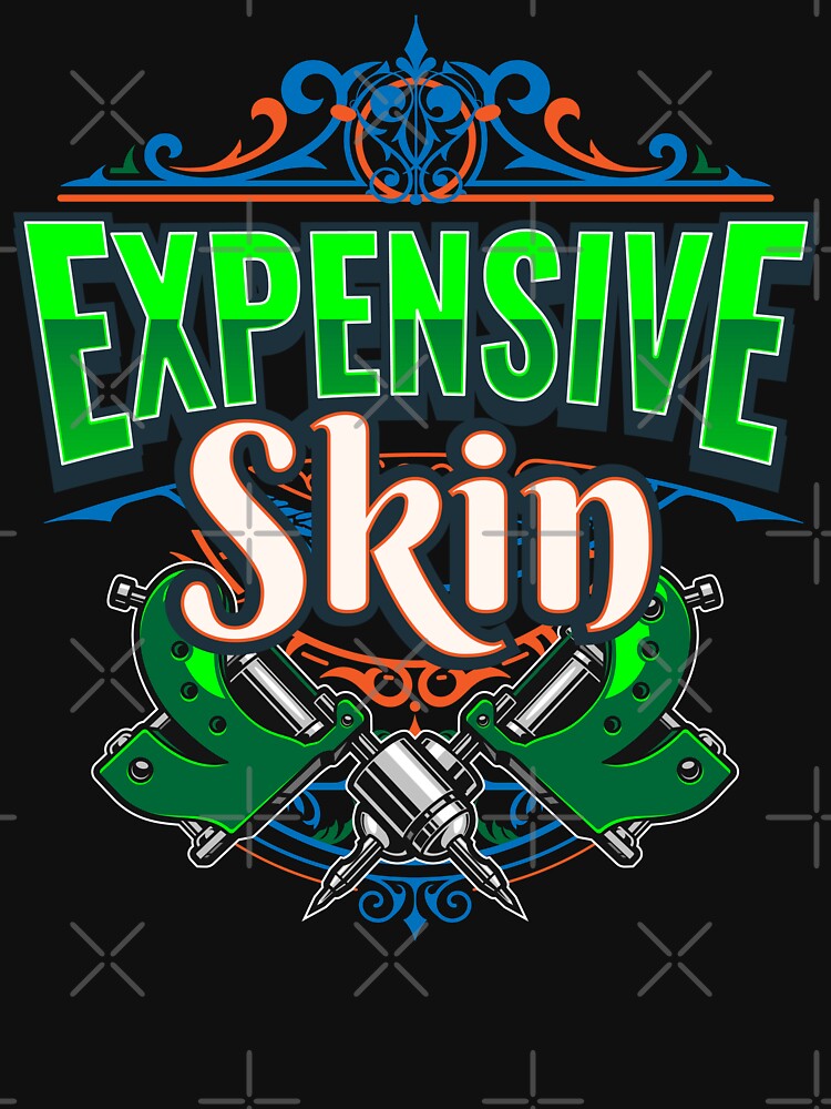 Expensive Skin Tattoo Tattooed by MooonTees