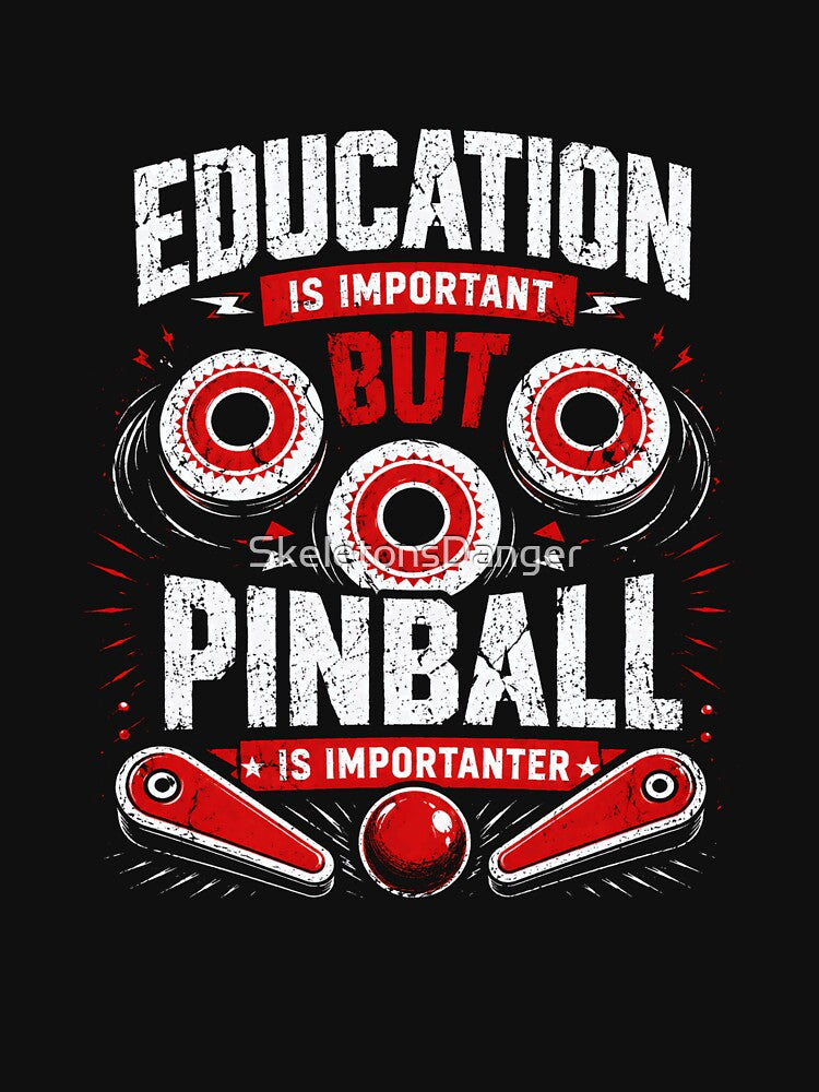 Education Is Important But Pinball Is Importanter Pinball Enthusiast Gamer Hobby by SkeletonsDanger