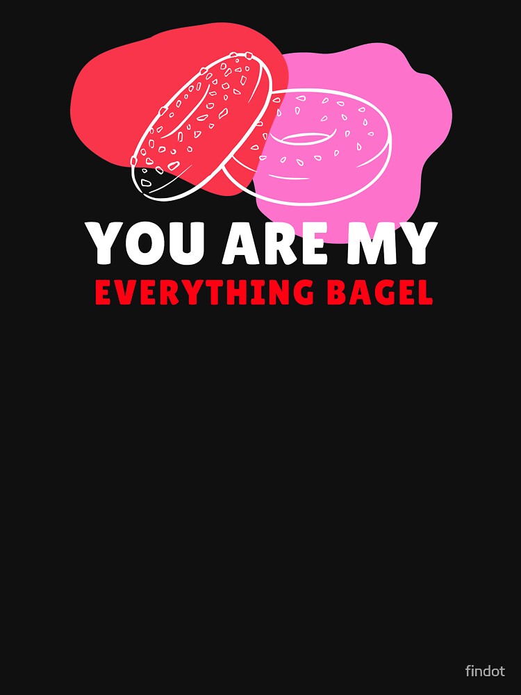You Are My Everything Bagel by findot