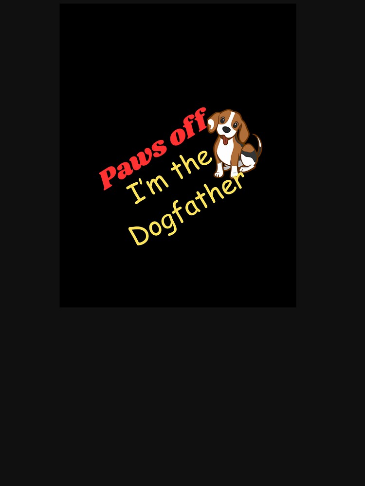 Paws off, I'm the dog father by SSMC DREAM DESIGN