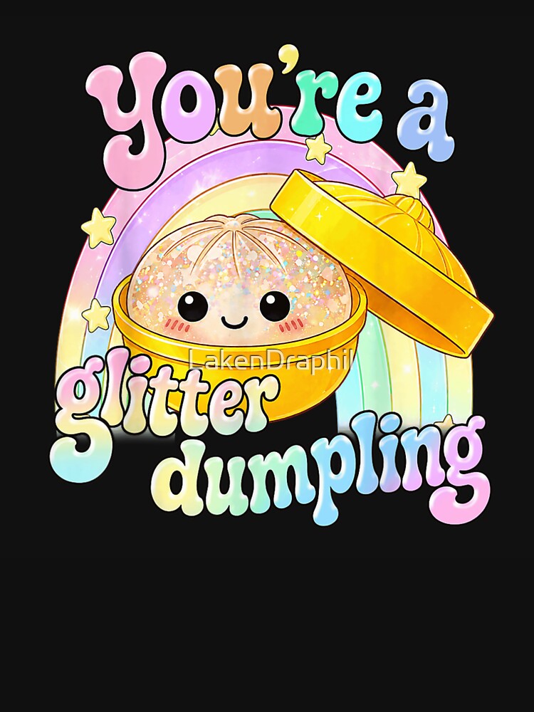 Youre A Glitter Dumpling Cute Pastel Rainbow Kawaii Dim Sum Food Art by LakenDraphil