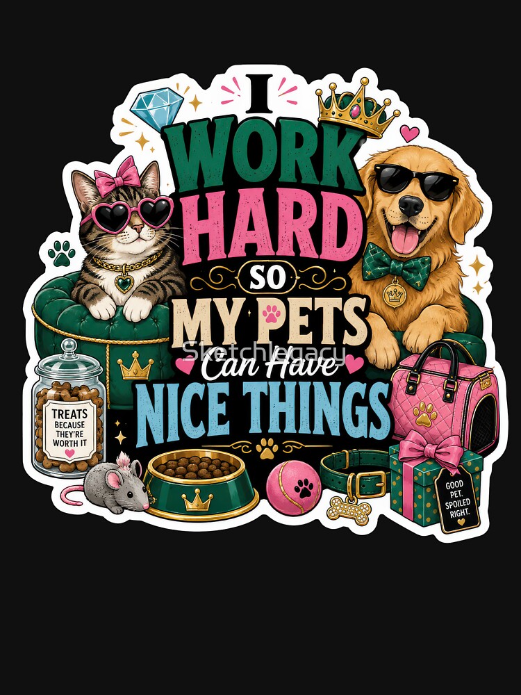 I Work Hard So My Pets Can Have Nice Things Sticker by Sketchlegacy