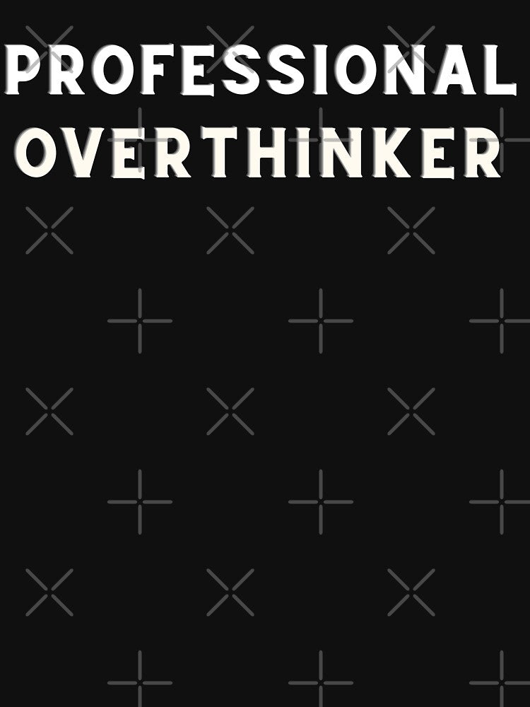Professional Overthinker by The Jackalope
