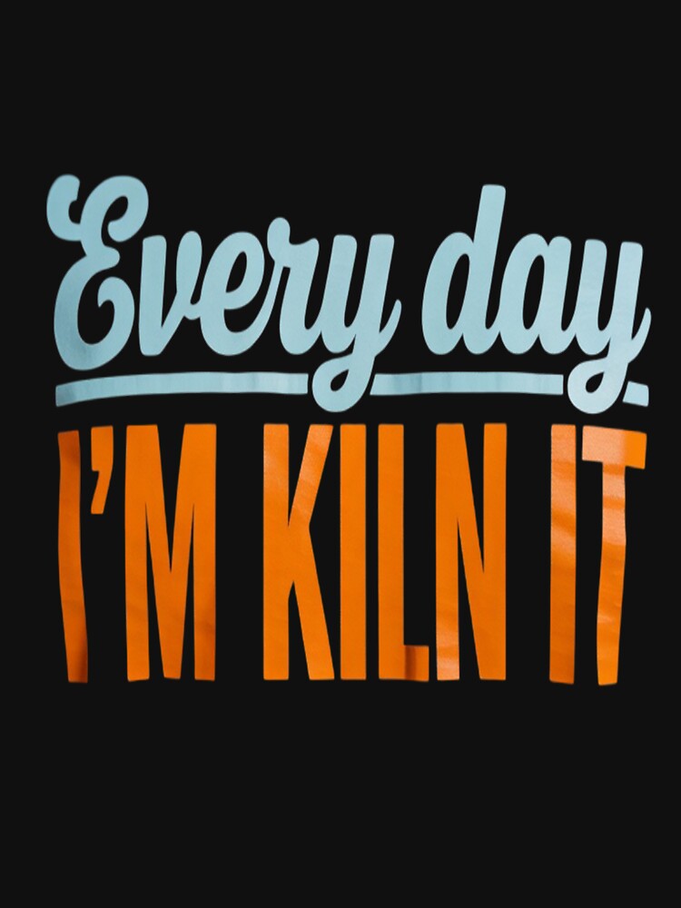 I'm Kiln It Funny Pottery by RsFilsingerArt