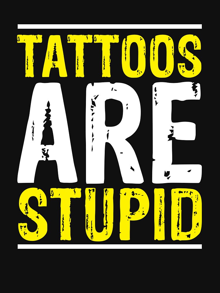 Tattoos Are Stupid Tattoo Artist Tattooing Joke Body Artist Gear by DynamicDesign