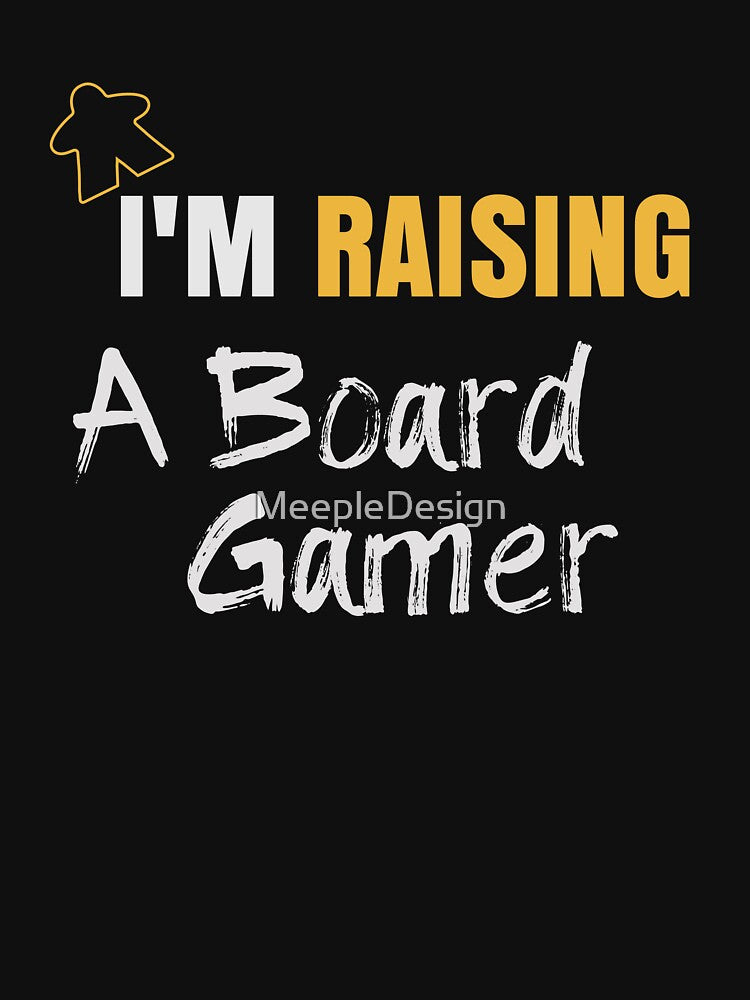 I'm Raising A Board Gamer - Board Game Inspired Graphic - Tabletop Gaming  - Parent by MeepleDesign