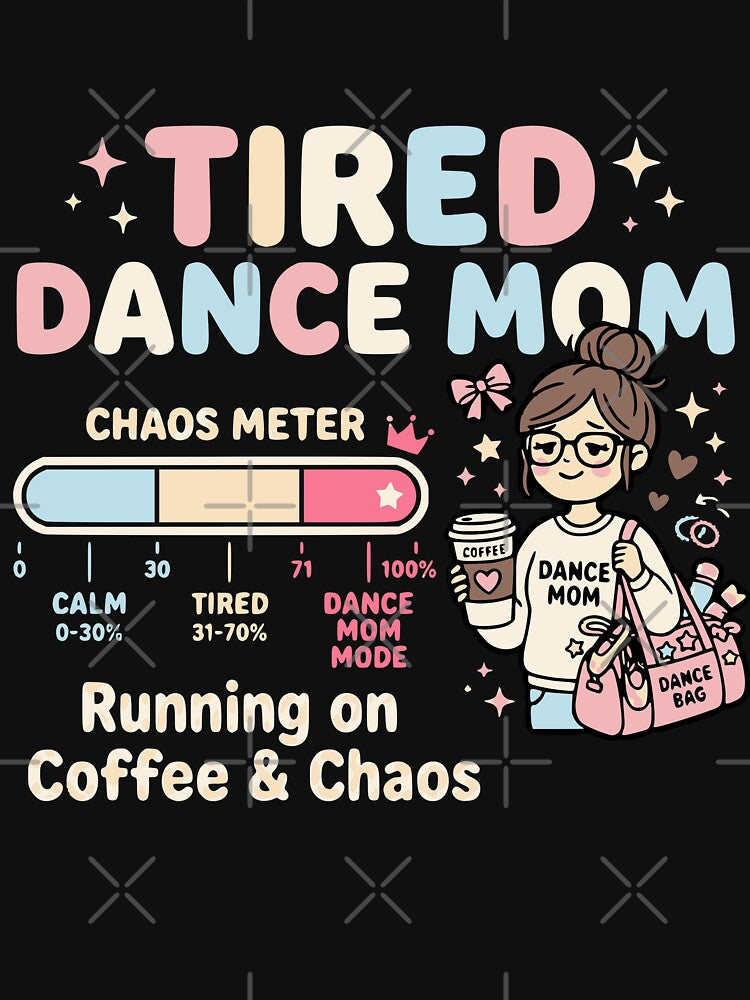 Tired Dance Mom Chaos Meter Running on Coffee and Chaos Funny Dance Mom by YasOOsaY