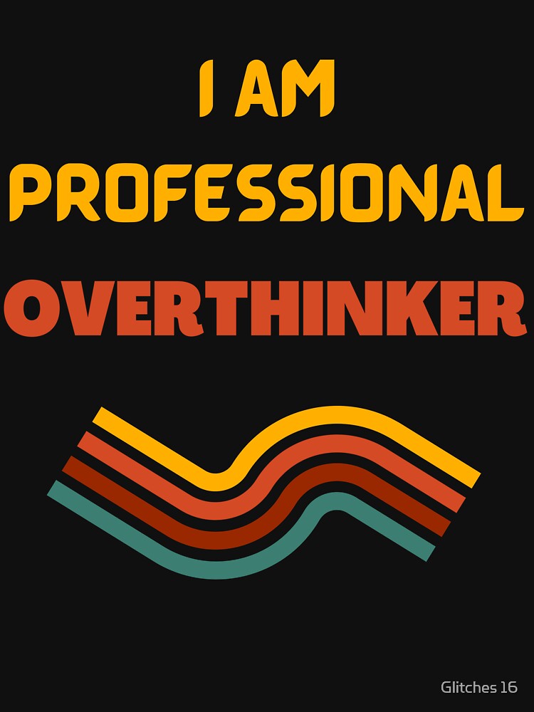 professional overthinker by Glitches 16