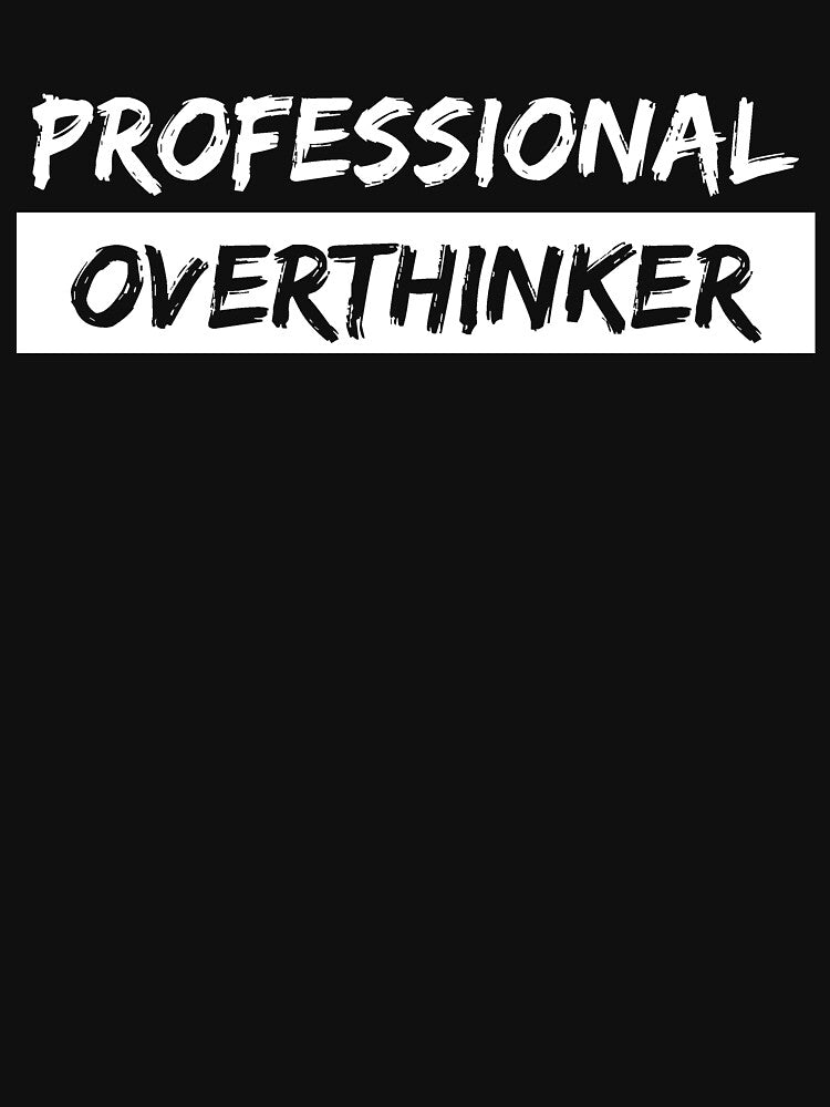 Professional overthinker by Gilpro Designs